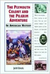 The Plymouth Colony and the Pilgrim Adventure in American History - Judith Edwards