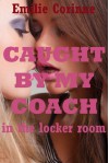 Caught By My Coach in the Locker Room A Rough First Lesbian Sex Erotica Story - Emilie Corinne