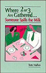 Where Two or Three Are Gathered Someone Spills the Milk - Tom Mullen