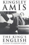 The King's English: A Guide to Modern Usage - Kingsley Amis