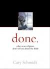 done.: what most religions don't tell you about the Bible - Cary Schmidt
