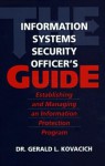 The Information Systems Security Officer's Guide: Establishing and Managing an Information Protection Program - Gerald L. Kovacich CFE CPP CISSP