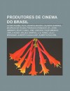 Produtores de Cinema Do Brasil: Globo Filmes, Xuxa, Renato Arag O, Silveira Sampaio, Mauricio de Sousa, Francisco Ramalho JR., John Herbert - Source Wikipedia