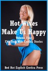 Hot Wives Make Us Happy Volume Four: Five Sexy Wife Erotica Stories - Brianna Spelvin, Carolyne Cox, Melody Anson, Savannah Deeds, Angela Ward