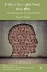 Habit in the English Novel, 1850-1900: Lived Environments, Practices of the Self (Palgrave Studies in Nineteenth-Century Writing and Culture) - Sean O'toole