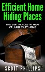Efficient Home Hiding Places: The Best Places to Hide Valuables at Home - Scott Phillips