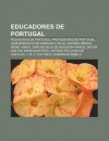 Educadores de Portugal: Pedagogos de Portugal, Professores de Portugal, Jos Bonif CIO de Andrada E Silva, Ant Nio S Rgio, Irene Lisboa - Source Wikipedia