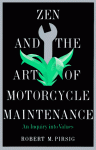 Zen and the Art of Motorcycle Maintenance: An Inquiry into Values - Robert M. Pirsig