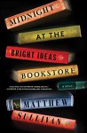 Midnight at the Bright Ideas Bookstore: A Novel - Matthew J. Sullivan