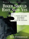 Roger Should Have Said Yes: Four Screenplays - Jack Fitzgerald