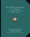 Our Hero, General U. S. Grant: When, Where, And How He Fought (1885) - Josephine Pollard, Edwin Forbes