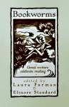 Bookworms: Great Writers Celebrate Reading - Laura Furman