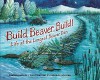 Build, Beaver, Build!: Life at the Longest Beaver Dam (Millbrook Picture Books) - Sandra Markle, Deborah Hocking