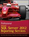 Professional Microsoft SQL Server 2012 Reporting Services - Paul Turley, Robert M. Bruckner, Thiago Silva, Ken Withee, Grant Paisley