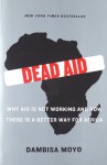 Dead Aid: Why Aid Is Not Working and How There Is a Better Way for Africa - Dambisa Moyo, Niall Ferguson