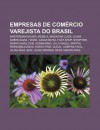 Empresas de Com Rcio Varejista Do Brasil: Amsterdam Sauer, Mesbla, Magazine Luiza, Lojas Americanas, Havan, Casas Bahia, Fast Shop, Shoptime - Source Wikipedia