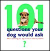 101 Questions Your Dog Would Ask - Helen Dennis