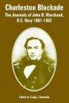 Charleston Blockade: The Journals of John B. Marchand, U.S. Navy 1861-1862 - Craig L. Symonds