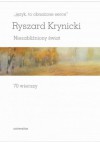 "język, to obnażone serce": Niezabliźniony świat. 70 wierszy - Ryszard Krynicki