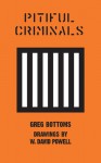 Pitiful Criminals - Greg Bottoms, David Powell