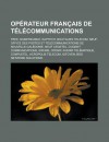 Operateur Francais de Telecommunications: Free, Numericable, Kaptech, Bouygues Telecom, Neuf, Office Des Postes Et Telecommunications de Nouvelle-Caledonie, Neuf Cegetel, Cogent Communications, Erenis, Openip, Avenir Telematique - Livres Groupe