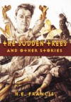 The Sudden Trees And Other Stories - H.E. Francis
