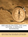Abelard & Heloise; The Love Letters, a Poetical Rendering - Pierre Abélard