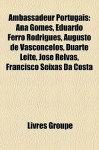 Ambassadeur Portugais: Ana Gomes, Eduardo Ferro Rodrigues, Augusto De Vasconcelos, Duarte Leite, José Relvas, Francisco Seixas Da Costa (French Edition) - Livres Groupe