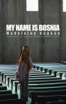 My Name Is Bosnia - Madeleine Gagnon, Phyllis Aronoff, Howard Scott