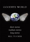 Goodbye World - Bill Tucker