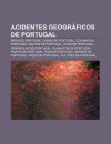 Acidentes Geogr Ficos de Portugal: Ba as de Portugal, Cabos de Portugal, Colinas Em Portugal, Grutas de Portugal, Ilhas de Portugal - Source Wikipedia