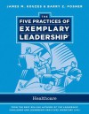 The Five Practices of Exemplary Leadership: Healthcare - General - James M. Kouzes, Barry Z. Posner