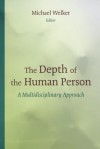 The Depth of the Human Person: A Multidisciplinary Approach - Michael Welker