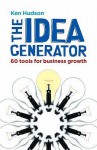 The Idea Generator: 60 Tools for Business Growth - Ken Hudson