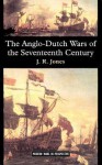 The Anglo Dutch Wars of the Seventeenth Century - J.R. Jones