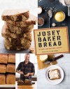 Josey Baker Bread - Josey Baker, Erin Kunkel
