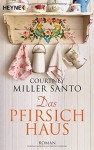 Das Pfirsichhaus: Roman - Courtney Miller Santo, Anke Kreutzer, Eberhard Kreutzer