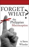 Forget What?: The Philippian Misconception - Steve Wheeler