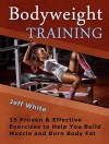 Bodyweight Training: 15 Proven & Effective Exercises to Help You Build Muscle and Burn Body Fat (Bodyweight Training, Bodyweight Exercises, Bodyweight Workout) - Jeff White