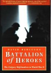 Battalion Of Heroes: The Calgary Highlanders In World War II - David J. Bercuson