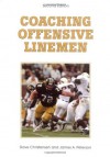 Coaching Offensive Linemen - Dave Christensen, James A. Peterson