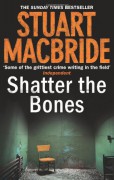 Shatter the Bones - Stuart MacBride