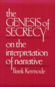 The Genesis of Secrecy: On the Interpretation of Narrative (Chas Eliot Norton Lecture) - Frank Kermode