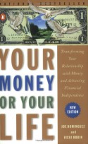Your Money or Your Life: Transforming Your Relationship with Money and Achieving Financial Independence - Joe Dominguez, Vicki Robin