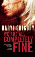 We Are All Completely Fine - Daryl Gregory