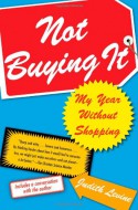 Not Buying It: My Year Without Shopping - Judith Levine