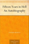 Fifteen Years in Hell An Autobiography - Luther Benson