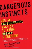 By Mary Ellen O'Toole Ph.D Dangerous Instincts: Use an FBI Profiler's Tactics to Avoid Unsafe Situations (Reprint) [Paperback] - Mary Ellen O'Toole Ph.D