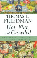 Hot, Flat, and Crowded: Why We Need a Green Revolution--and How It Can Renew America - Thomas L. Friedman