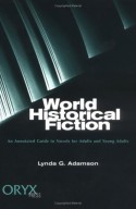 World Historical Fiction: An Annotated Guide To Novels For Adults And Young Adults - Lynda G. Adamson